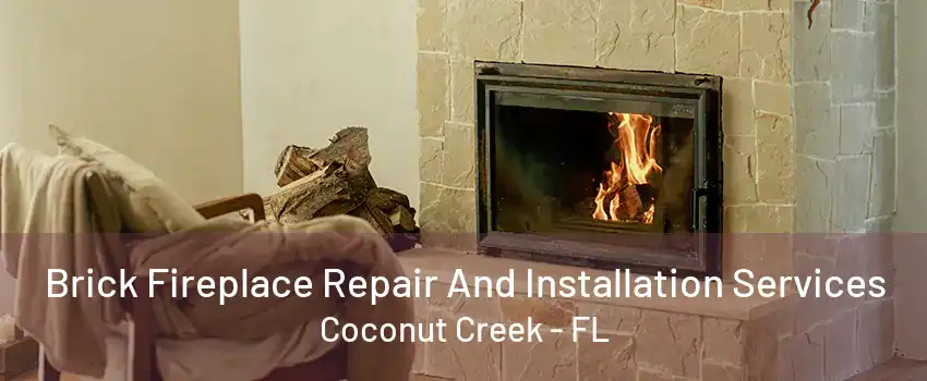 Brick Fireplace Repair And Installation Services Coconut Creek - FL