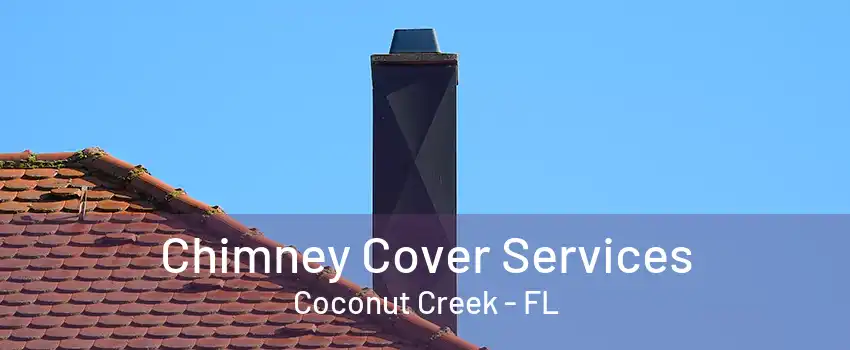 Chimney Cover Services Coconut Creek - FL