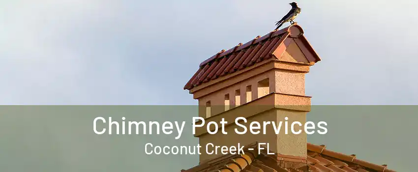 Chimney Pot Services Coconut Creek - FL