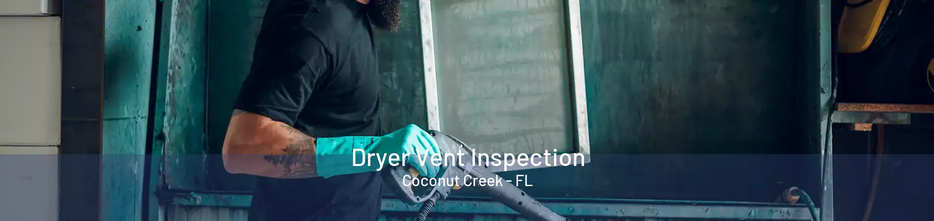 Dryer Vent Inspection Coconut Creek - FL