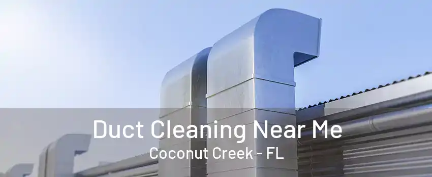 Duct Cleaning Near Me Coconut Creek - FL