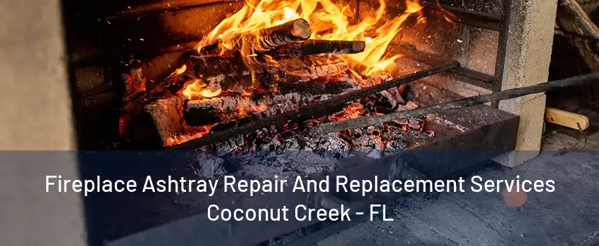 Fireplace Ashtray Repair And Replacement Services Coconut Creek - FL