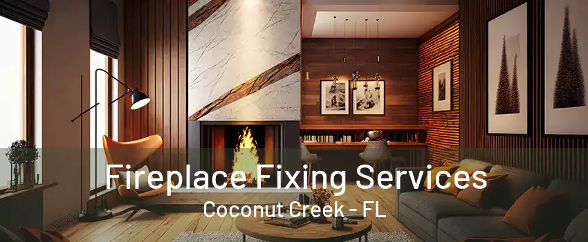 Fireplace Fixing Services Coconut Creek - FL