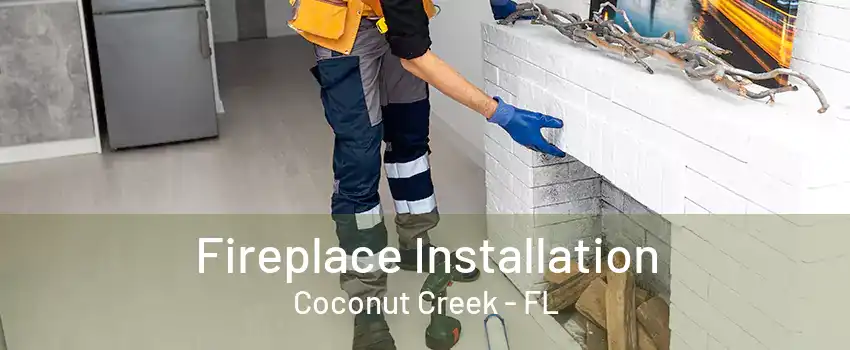 Fireplace Installation Coconut Creek - FL