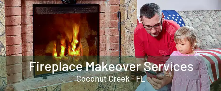 Fireplace Makeover Services Coconut Creek - FL