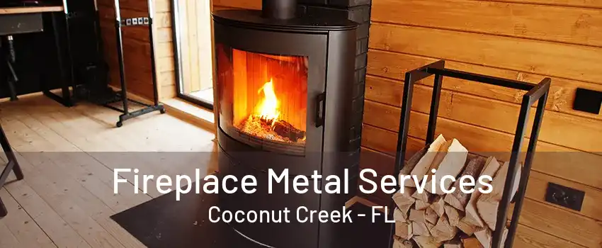 Fireplace Metal Services Coconut Creek - FL