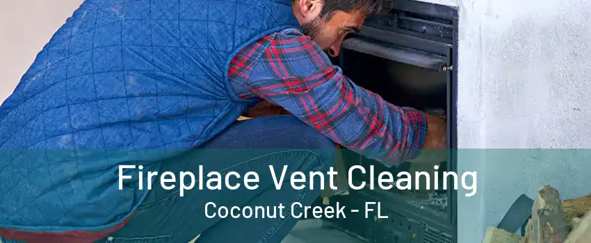 Fireplace Vent Cleaning Coconut Creek - FL