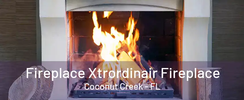 Fireplace Xtrordinair Fireplace Coconut Creek - FL