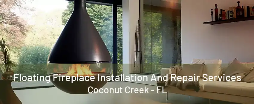 Floating Fireplace Installation And Repair Services Coconut Creek - FL