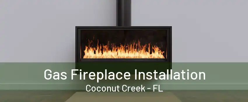 Gas Fireplace Installation Coconut Creek - FL