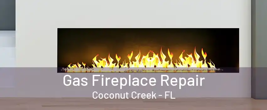 Gas Fireplace Repair Coconut Creek - FL