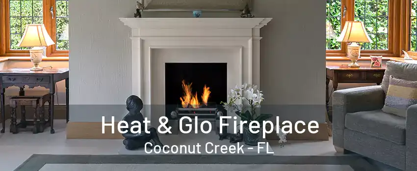 Heat & Glo Fireplace Coconut Creek - FL