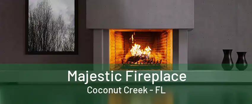 Majestic Fireplace Coconut Creek - FL