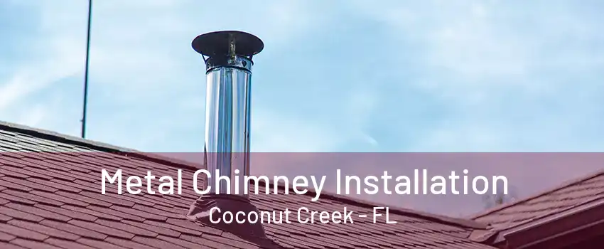 Metal Chimney Installation Coconut Creek - FL