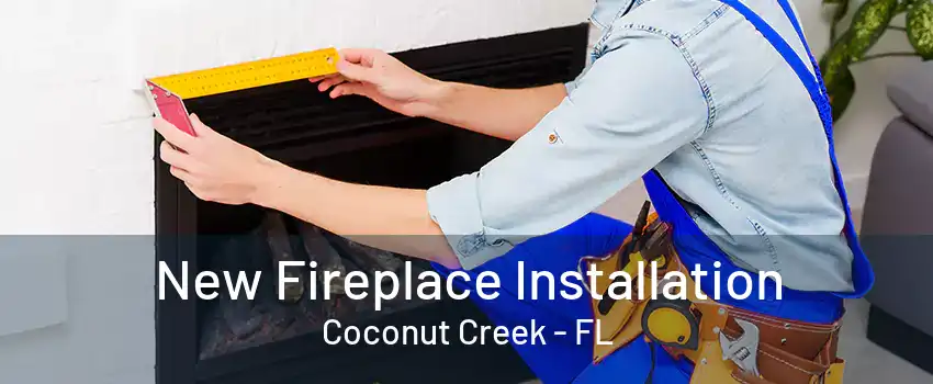 New Fireplace Installation Coconut Creek - FL