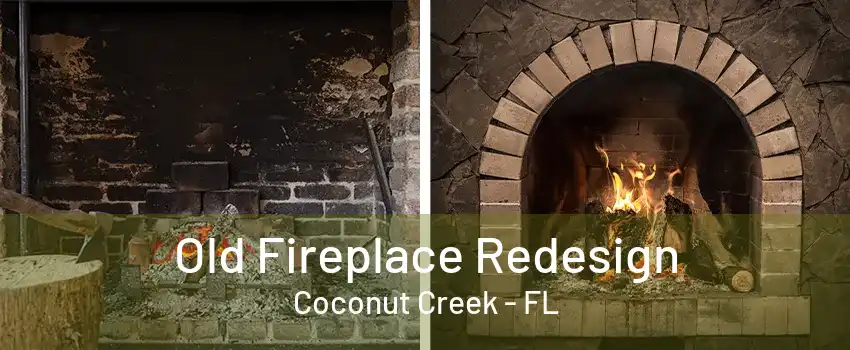 Old Fireplace Redesign Coconut Creek - FL