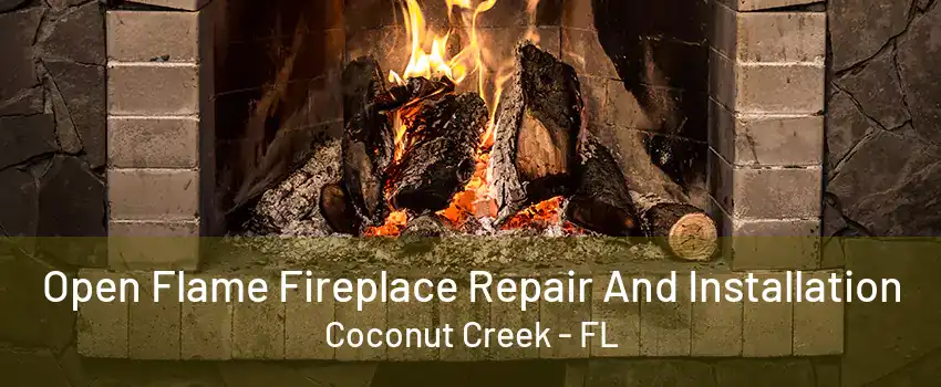 Open Flame Fireplace Repair And Installation Coconut Creek - FL