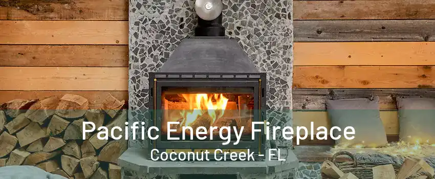 Pacific Energy Fireplace Coconut Creek - FL