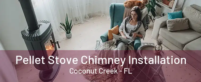 Pellet Stove Chimney Installation Coconut Creek - FL