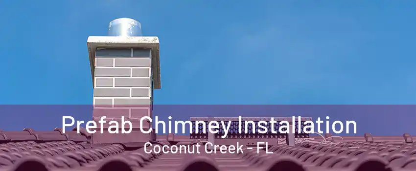 Prefab Chimney Installation Coconut Creek - FL