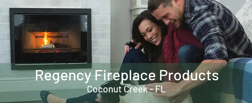 Regency Fireplace Products Coconut Creek - FL