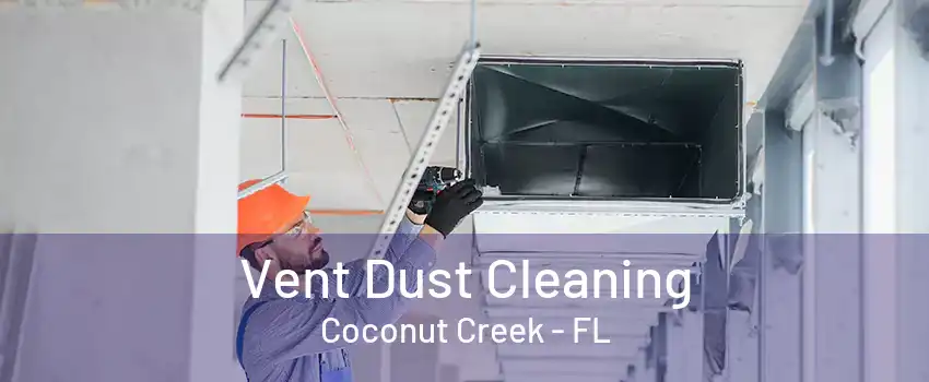 Vent Dust Cleaning Coconut Creek - FL