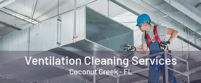 Ventilation Cleaning Services Coconut Creek - FL