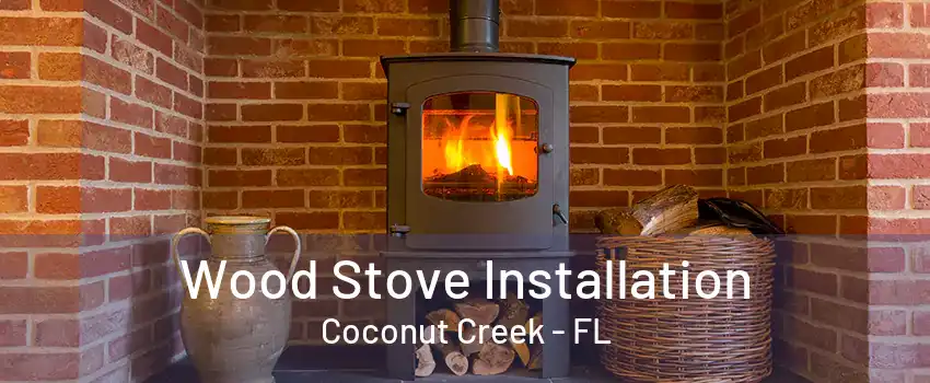 Wood Stove Installation Coconut Creek - FL